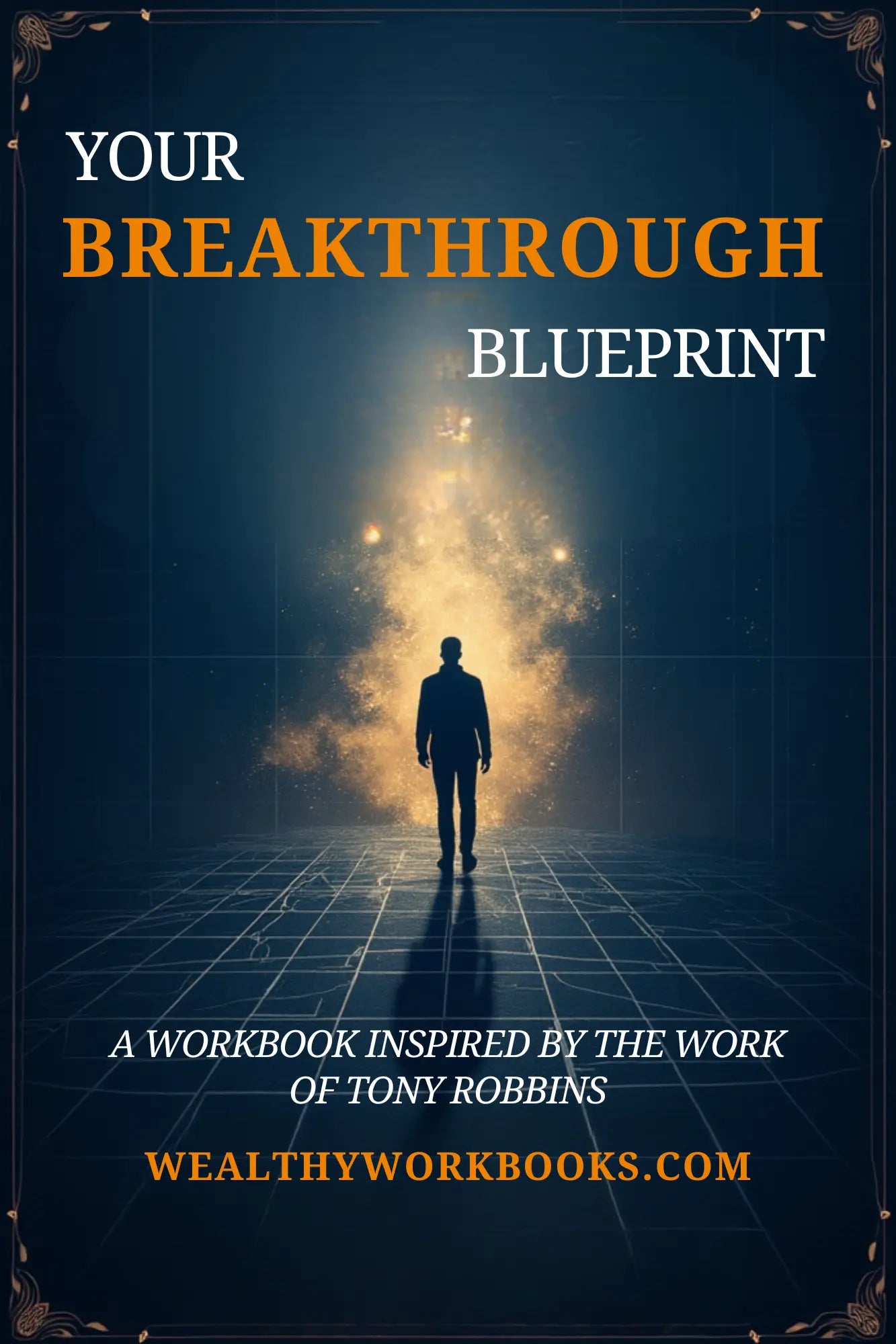 Your Breakthrough Blueprint - A Workbook Inspired by Tony Robbins Wealthy Workbooks