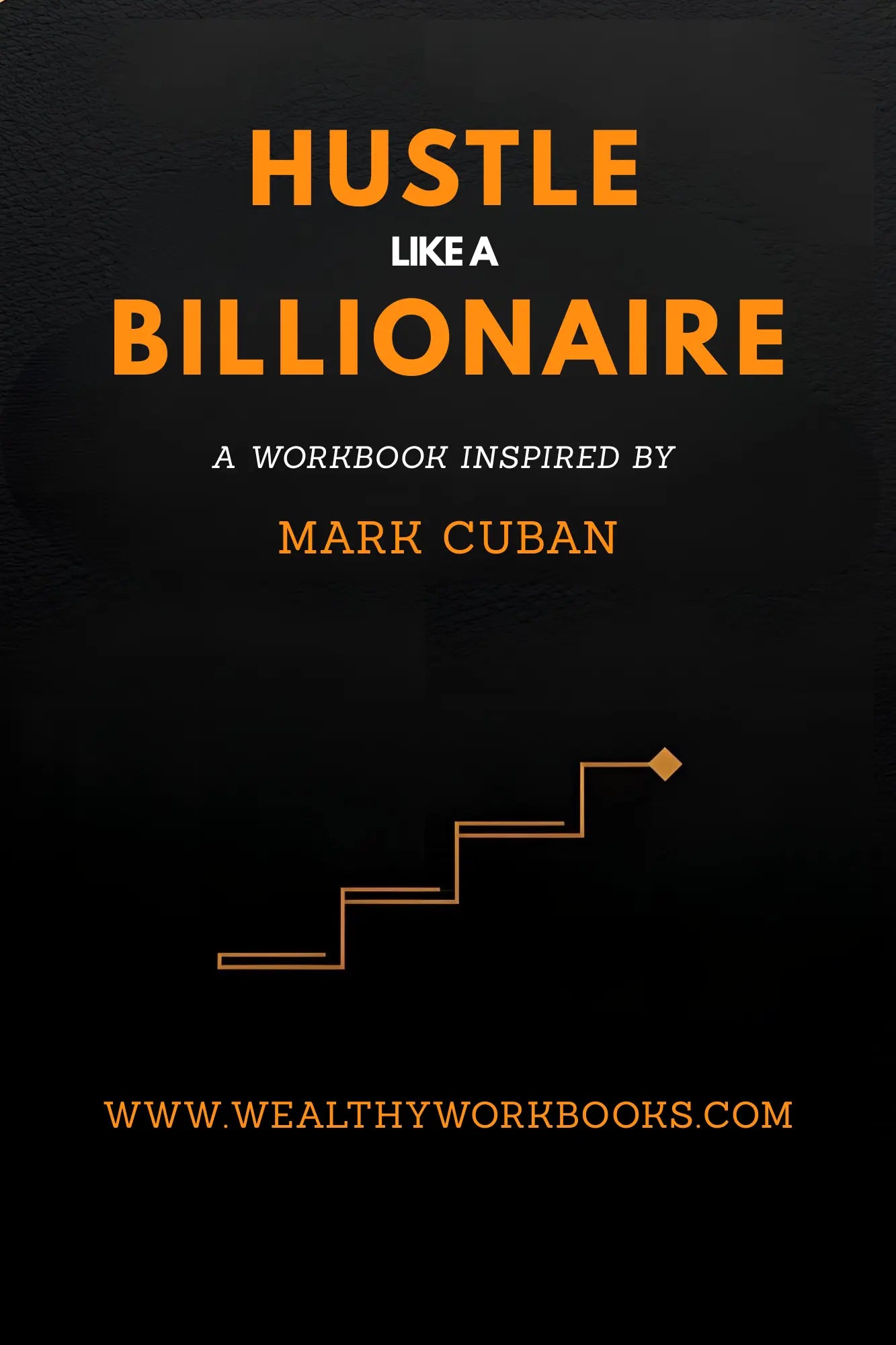 Hustle Like A Billionaire - A Workbook Inspired by Mark Cuban