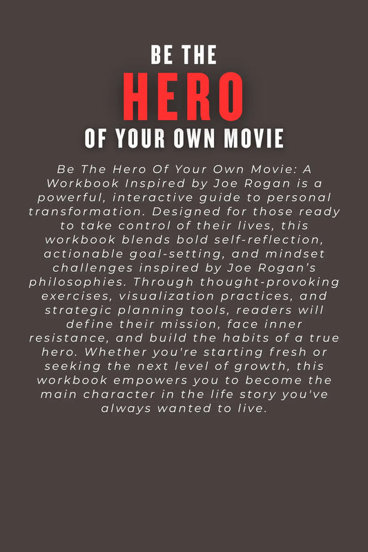 Be The Hero Of Your Own Movie - A Workbook Inspired by Joe Rogan Wealthy Workbooks