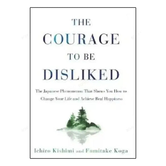 The Courage To Be Disliked - Paperback - Fumitake Koga and Ichiro Kishimi Wealthy Workbooks