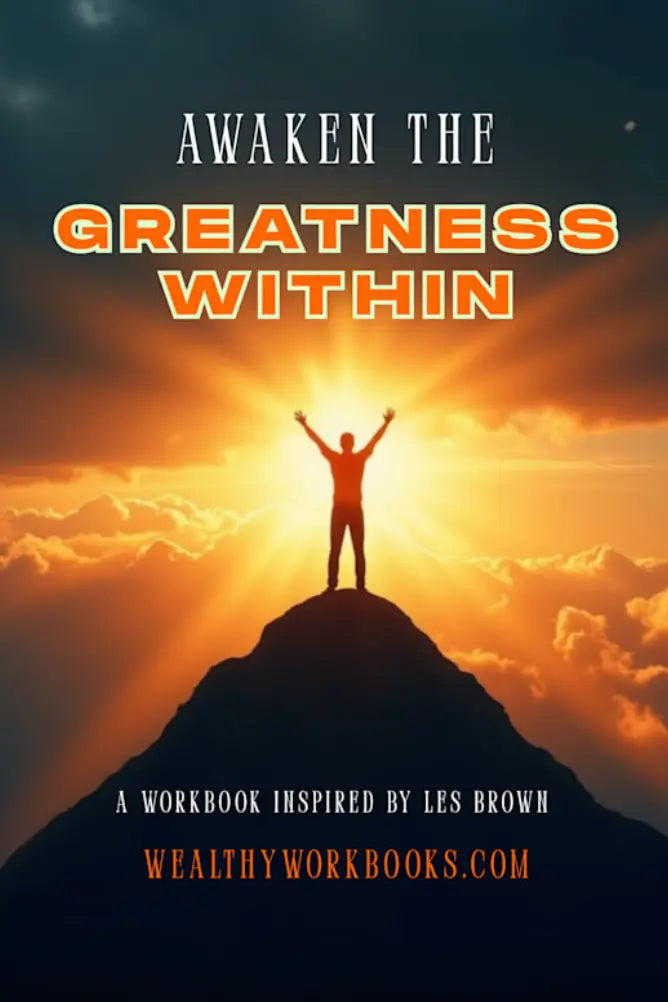Awaken The Greatness Within - Workbook Inspired By Les Brown Wealthy Workbooks