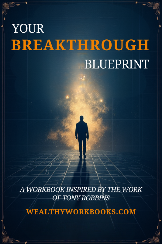 Your Breakthrough Blueprint - A Workbook Inspired by Tony Robbins