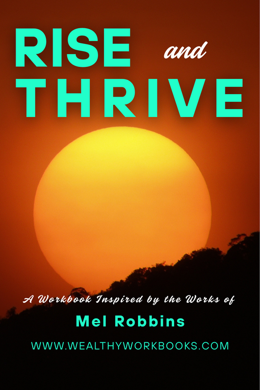 Rise and Thrive: A Workbook Inspired by The Works Of Mel Robbins