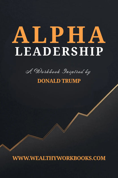 Alpha Leadership: A Workbook Inspired by Donald Trump