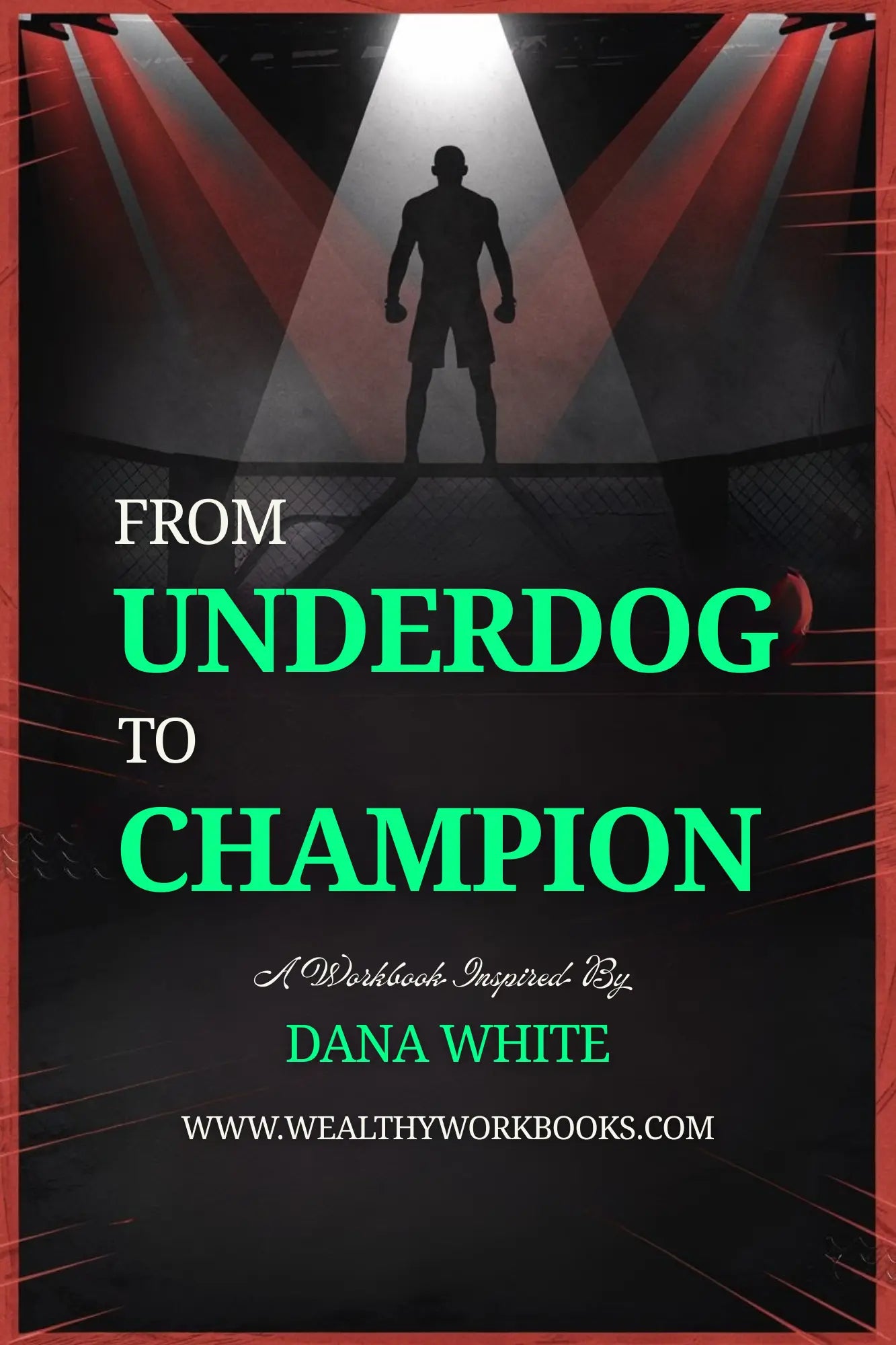 From Underdog to Champion - A Workbook Inspired by Dana White Wealthy Workbooks