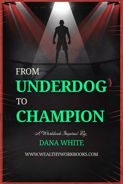 From Underdog to Champion - A Workbook Inspired by Dana White Wealthy Workbooks