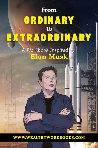 From Ordinary To Extraordinary - A Workbook Inspired By Elon Musk Wealthy Workbooks