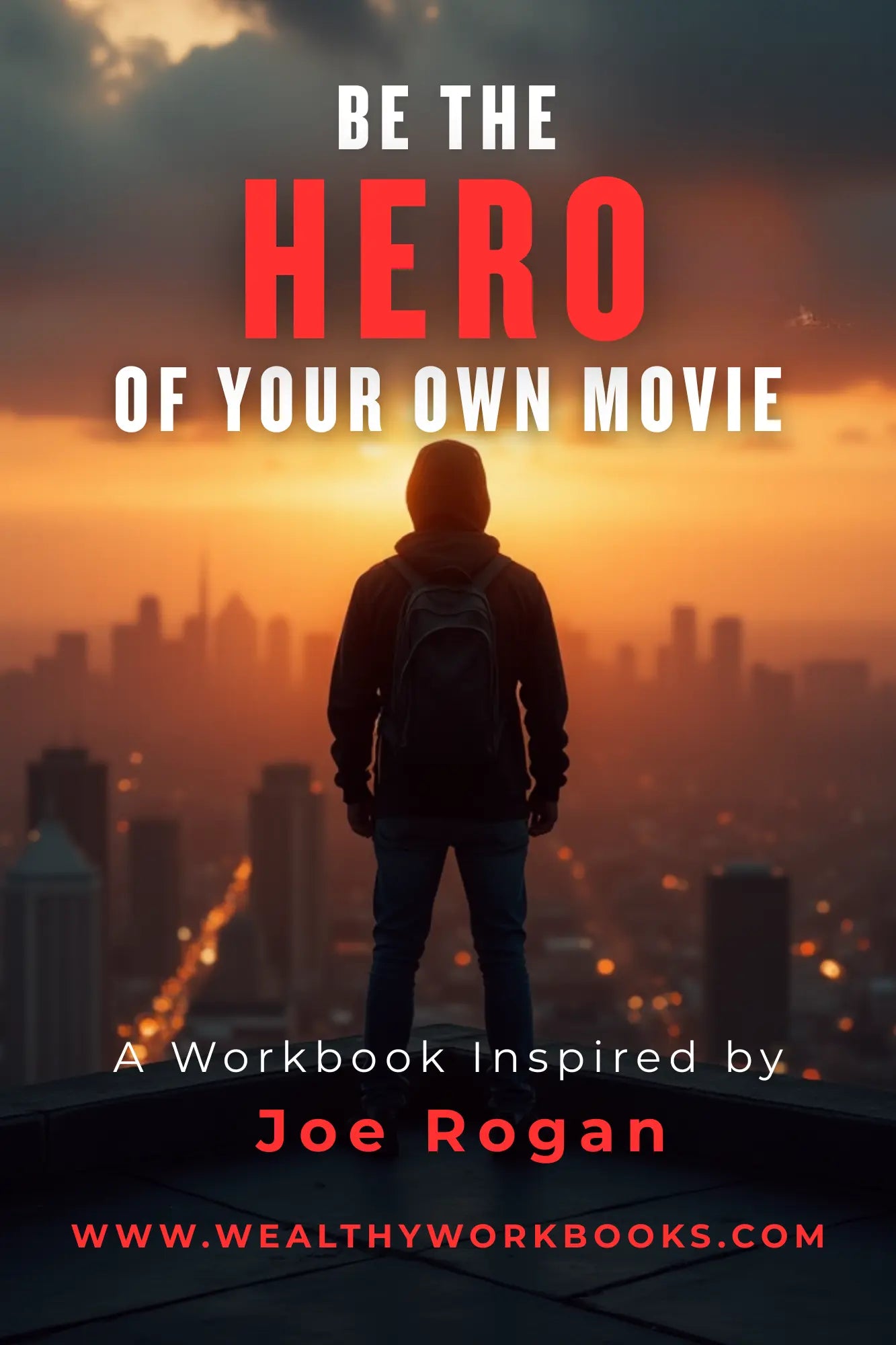 Be The Hero Of Your Own Movie - A Workbook Inspired by Joe Rogan Wealthy Workbooks