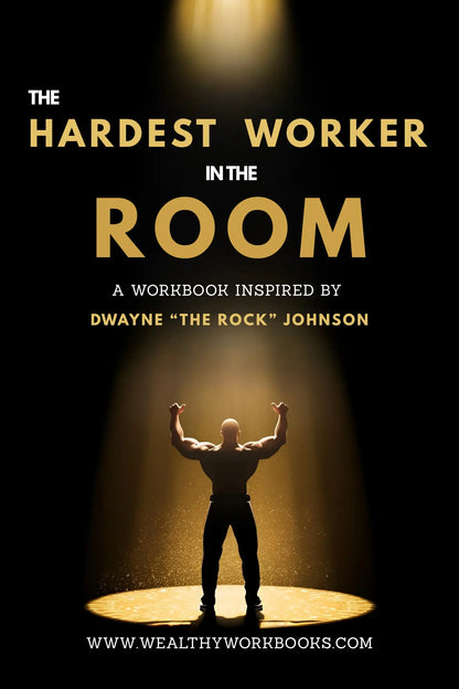 The Hardest Worker In The Room - A Workbook Inspired by Dwayne "The Rock" Johnson Wealthy Workbooks
