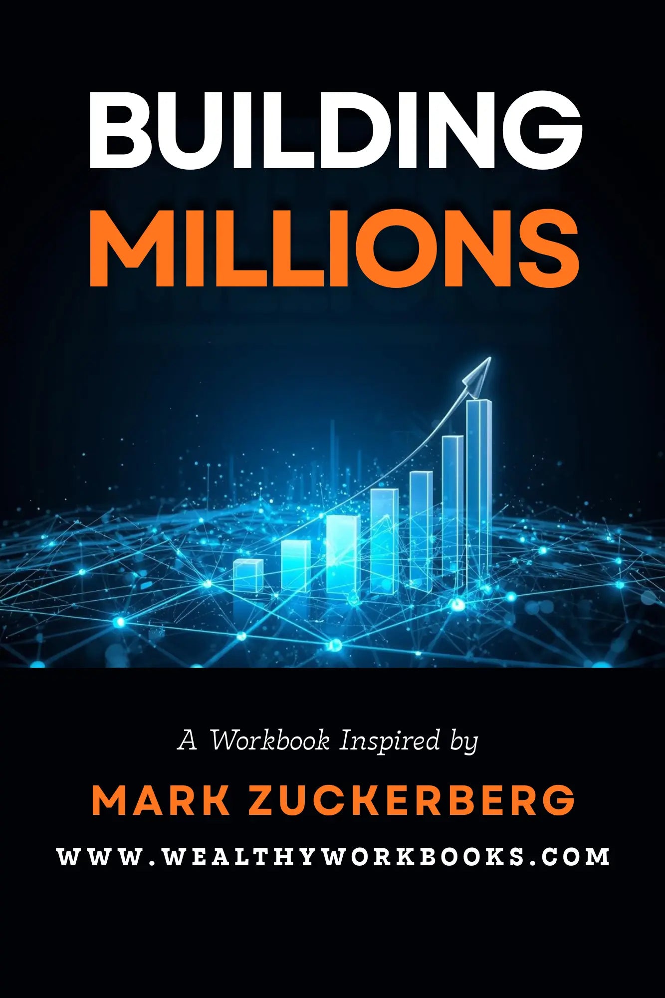 Building Millions - A Workbook Inspired by Mark Zuckerberg