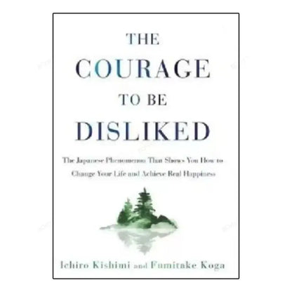 The Courage To Be Disliked - Paperback - Fumitake Koga and Ichiro Kishimi Wealthy Workbooks