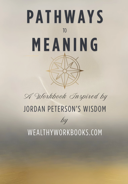 Pathways to Meaning - A Workbook Inspired by Jordan Peterson’s Wisdom